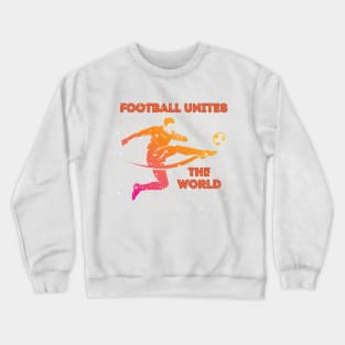 Football Unites The World Crewneck Sweatshirt